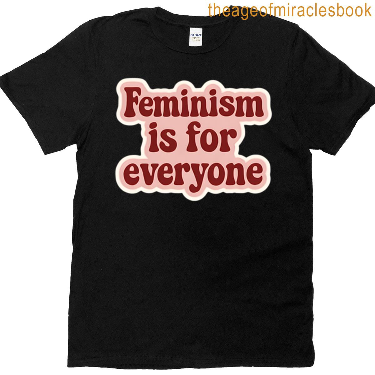 Feminism Is For Everyone T-shirt