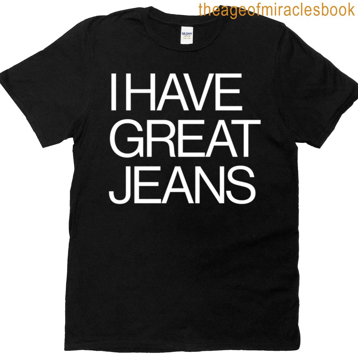I Have Great Jeans T-shirt