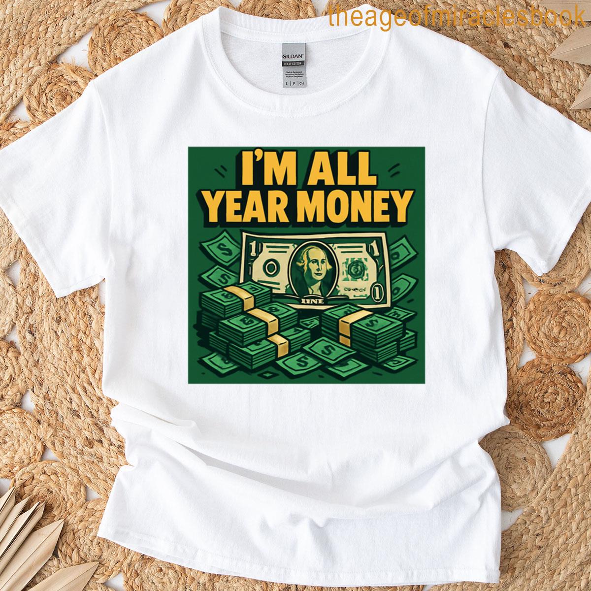 Im All Year Money T-shirt