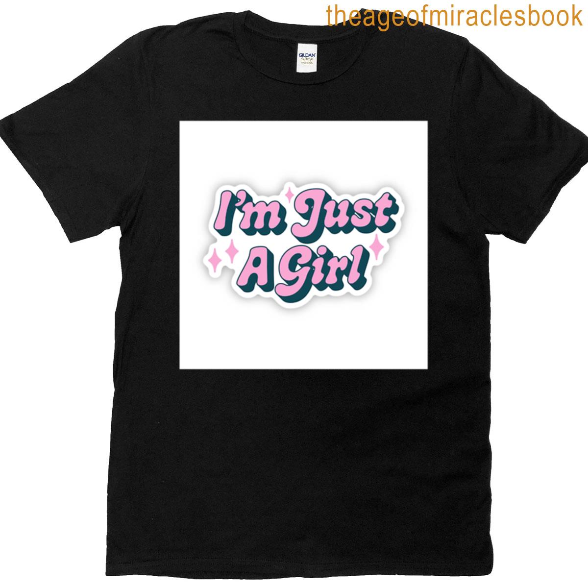 Im Just A Girl T-shirt
