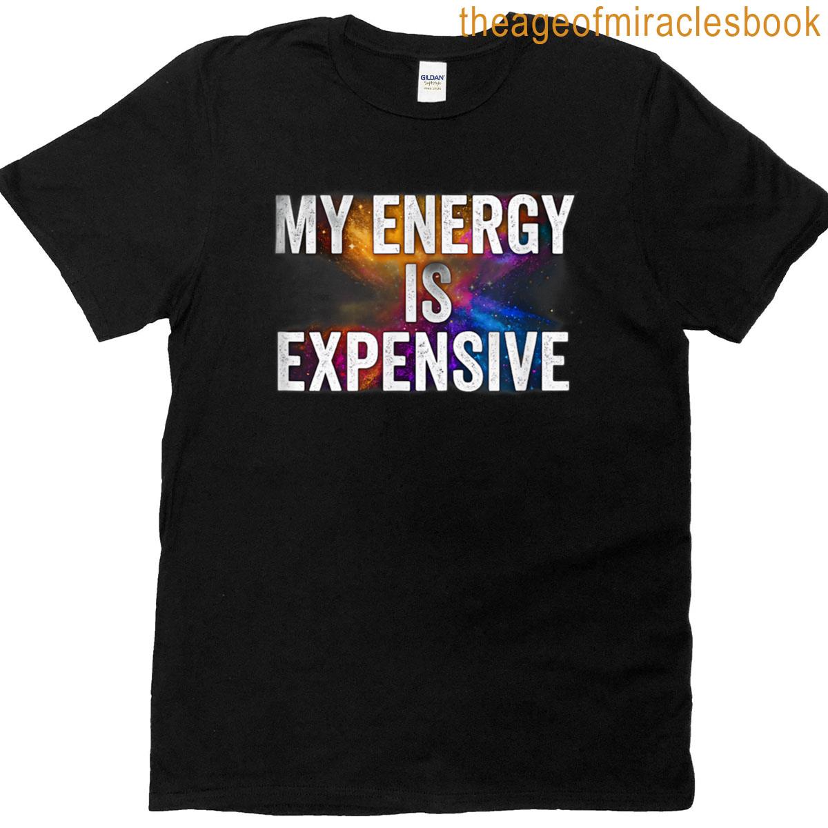 My Energy Is Expensive Bold Blast Tee T-shirt