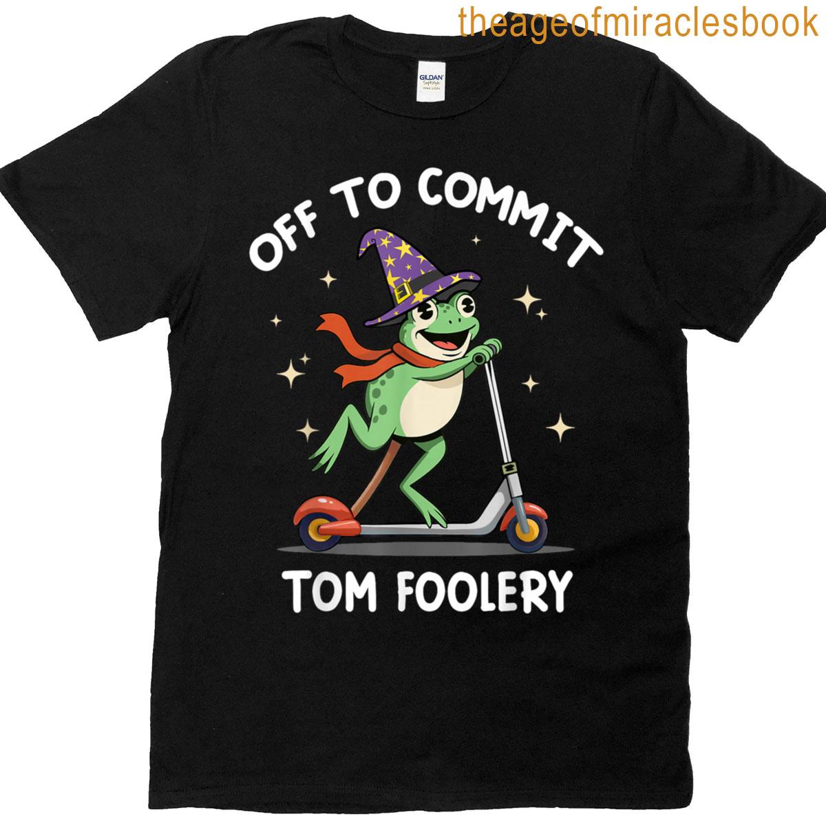 Off To Commit Tom Foolery Funny Whimsical Frog Wizard T-shirt