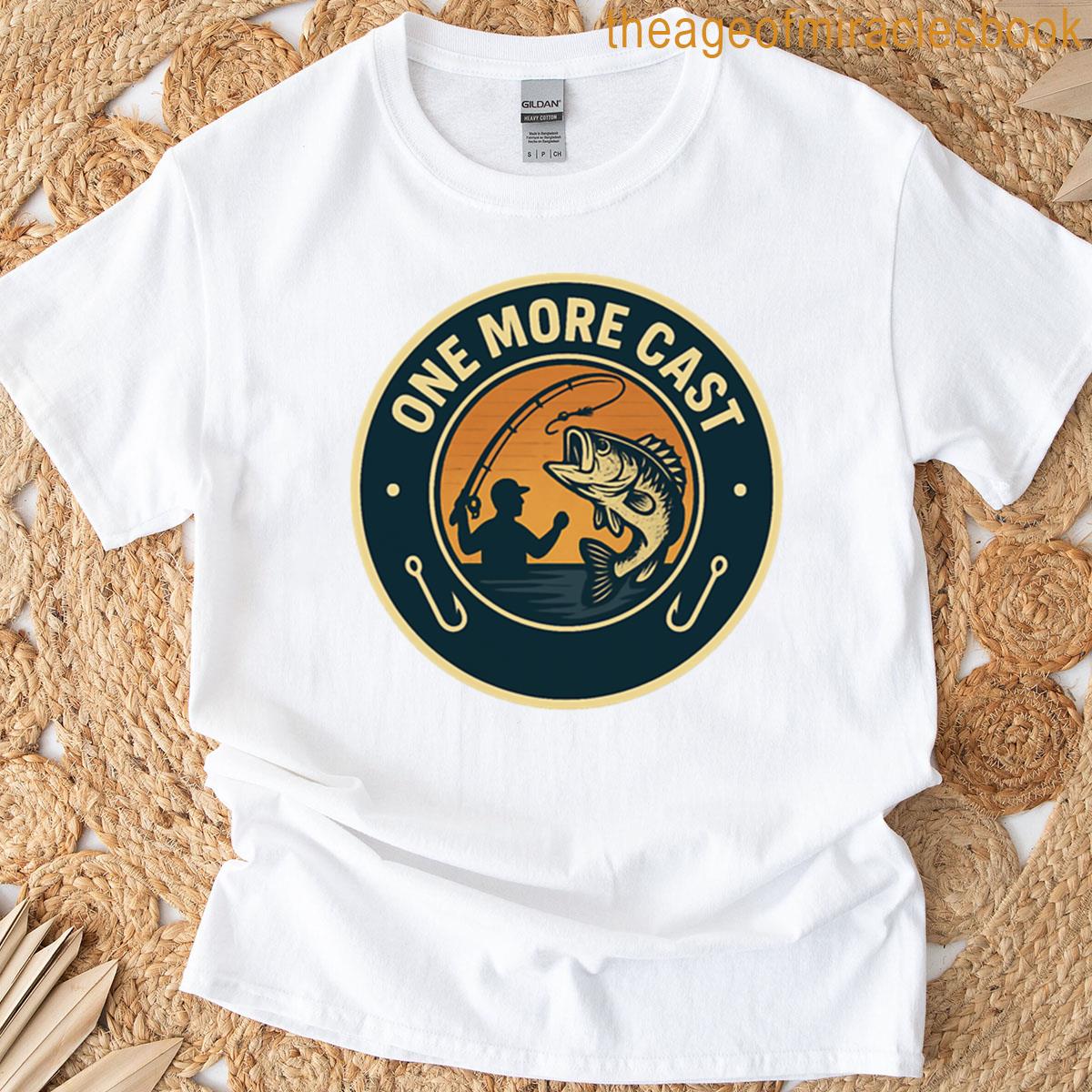 One More Cast Fishing T-shirt