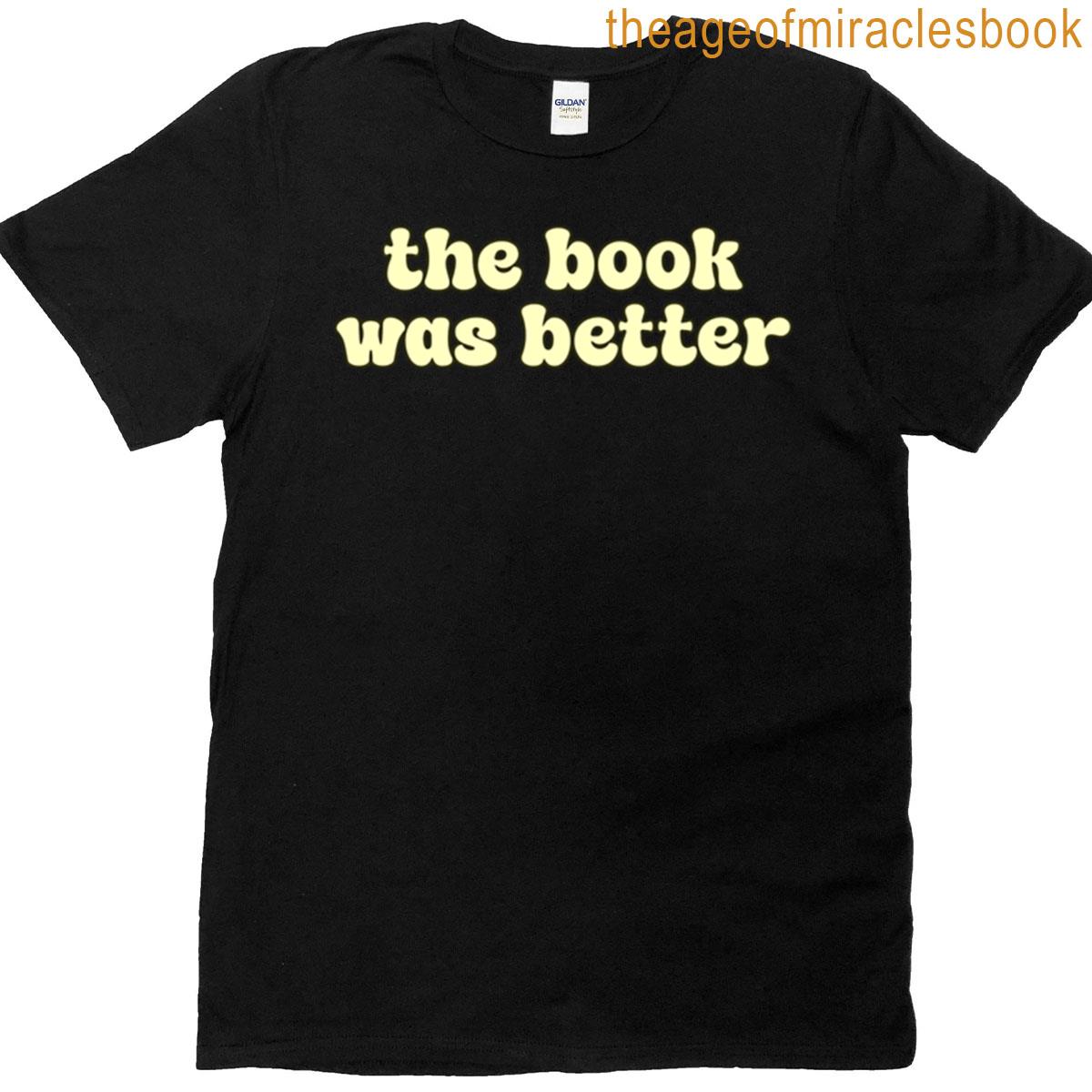 The Book Was Better T-shirt