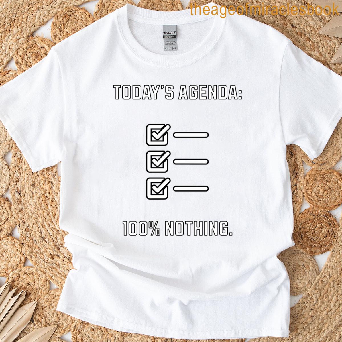 Todays Agenda 100 Nothing T-shirt