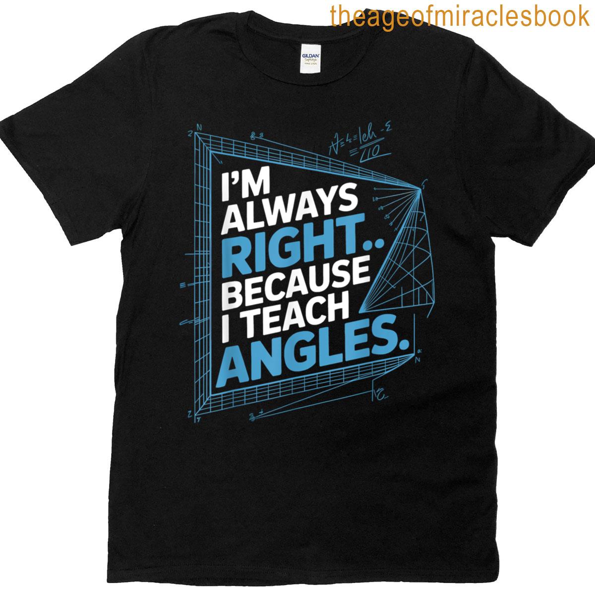 Yes Im Always Right Math Tee Funny Geometry Teachers T-shirt