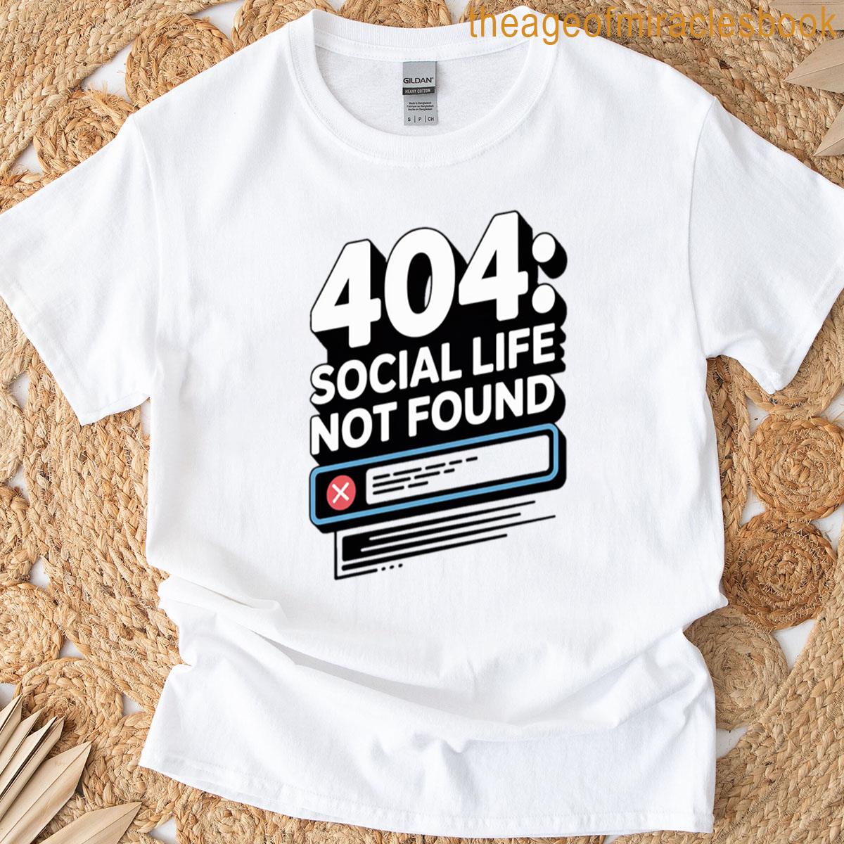 404 Social Life Not Found Funny Programmer Error Tee Geeky Coding Humor Gift T-shirt