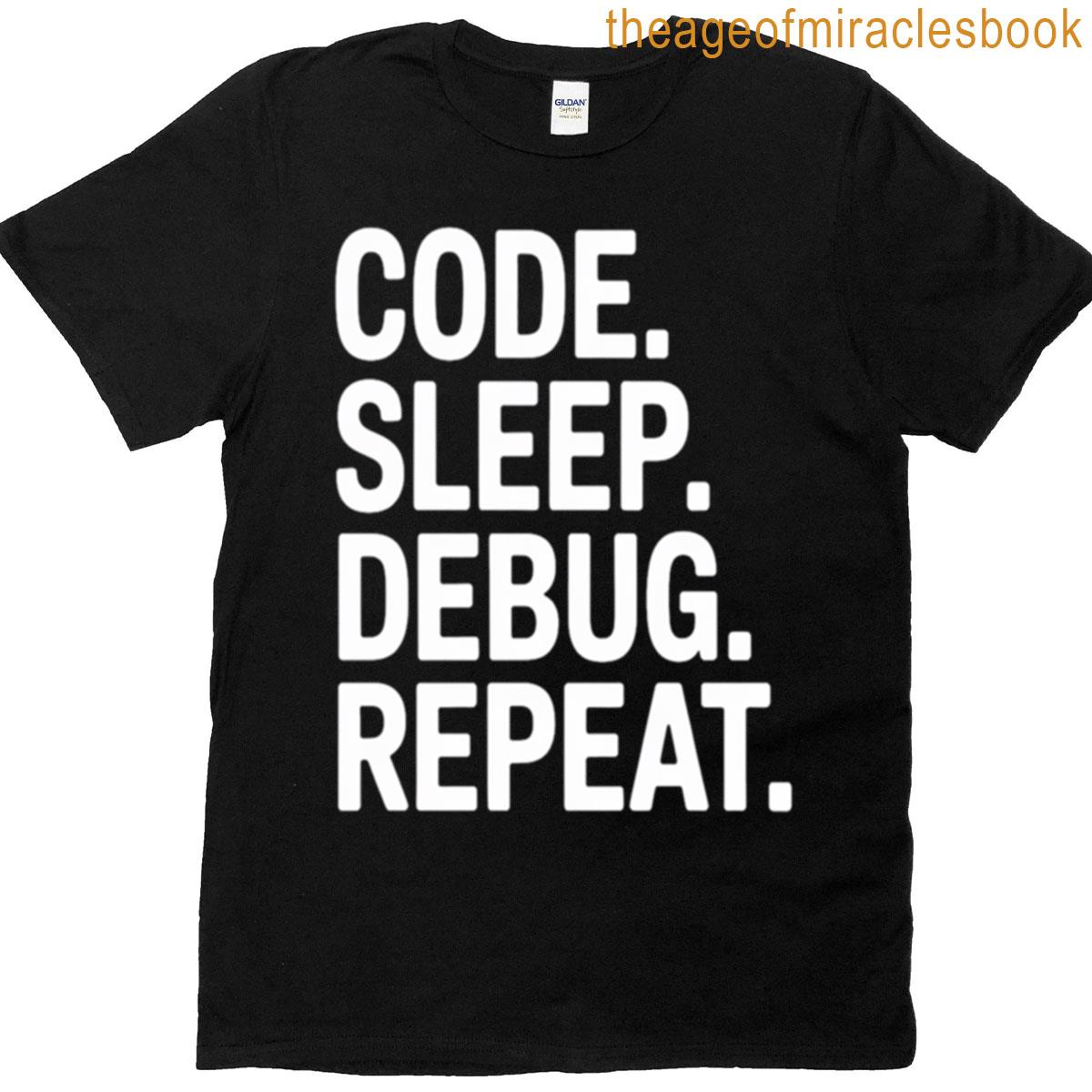 Code Sleep Debug Repeat Funny Software Engineer Programmer Tee T-shirt