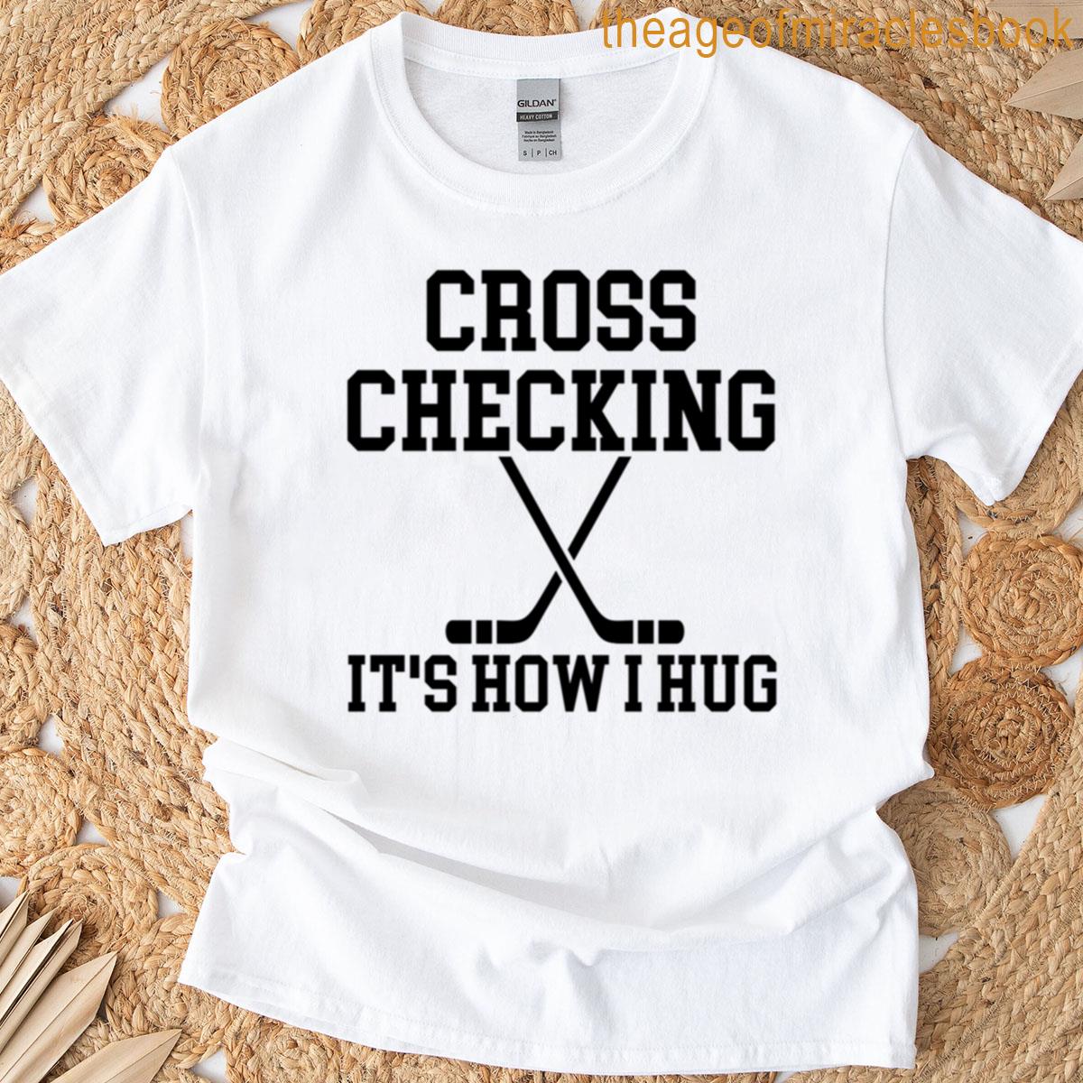 Cross Checking Its How I Hug T-shirt