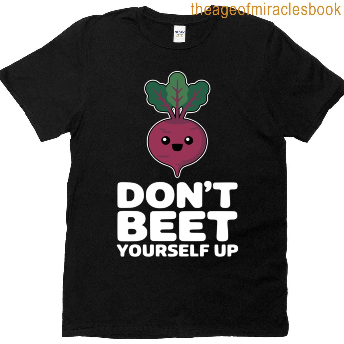 Dont Beet Yourself Funny Vegetable Pun T-shirt