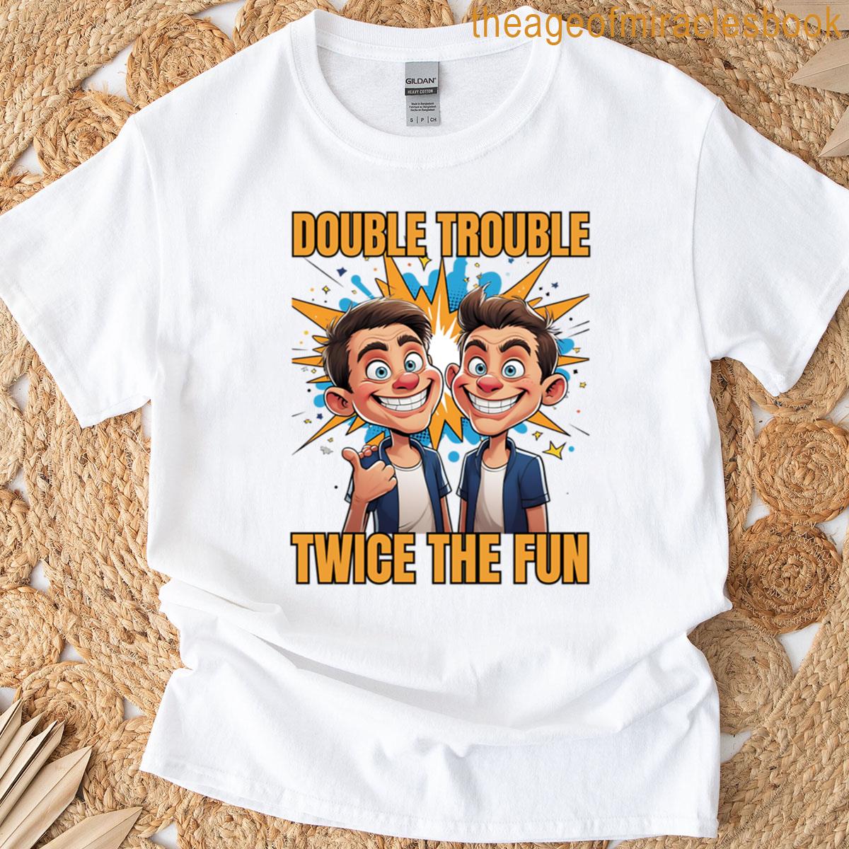 Double Trouble Twice The Fun T-shirt