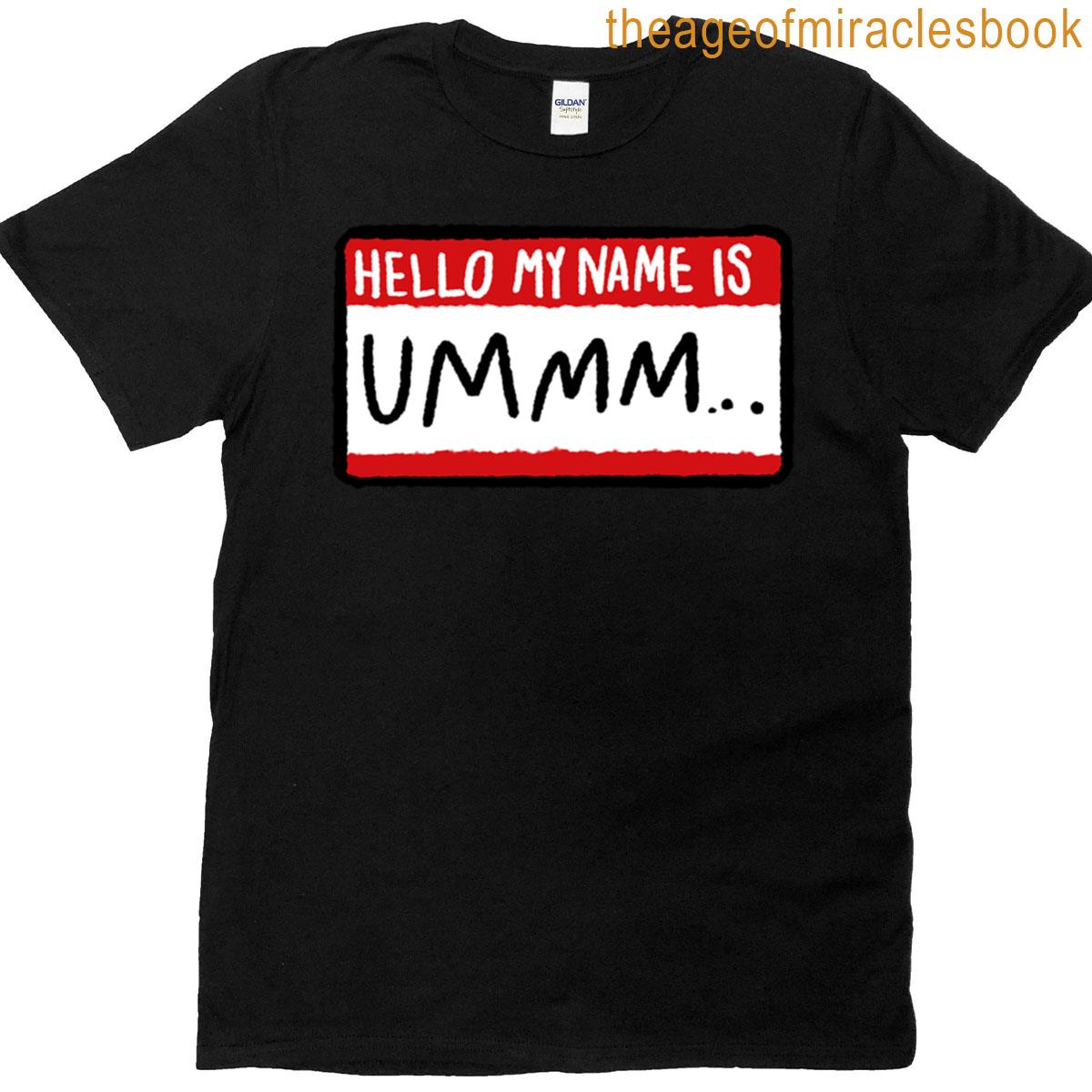 Hello My Name Is Ummm T-shirt
