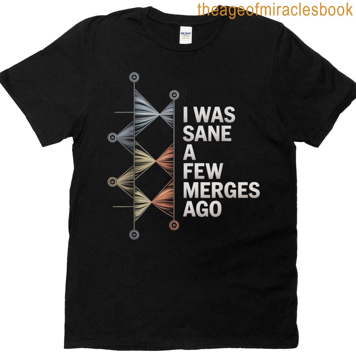 I Was Sane A Few Merges Ago – Funny Design For Coder T-shirt