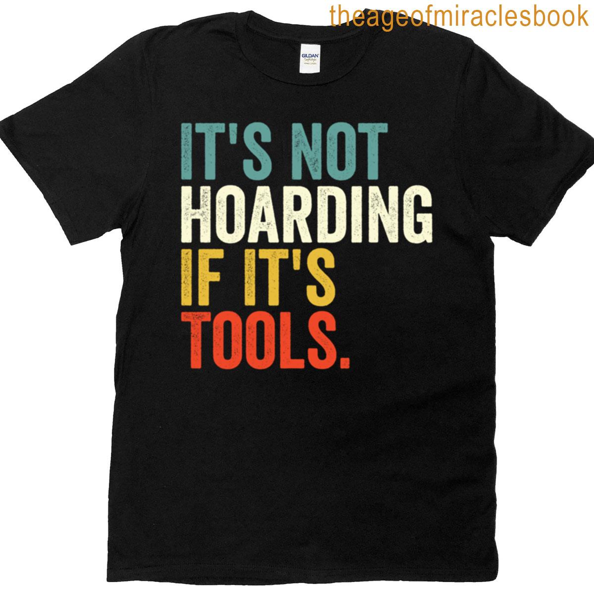 Its Not Hoarding If Its Tools Funny T-shirt
