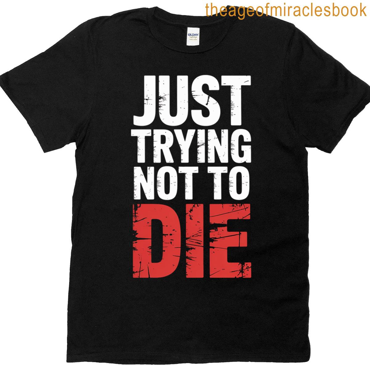 Just Trying Not To Die Intense Workout Training – T-shirt