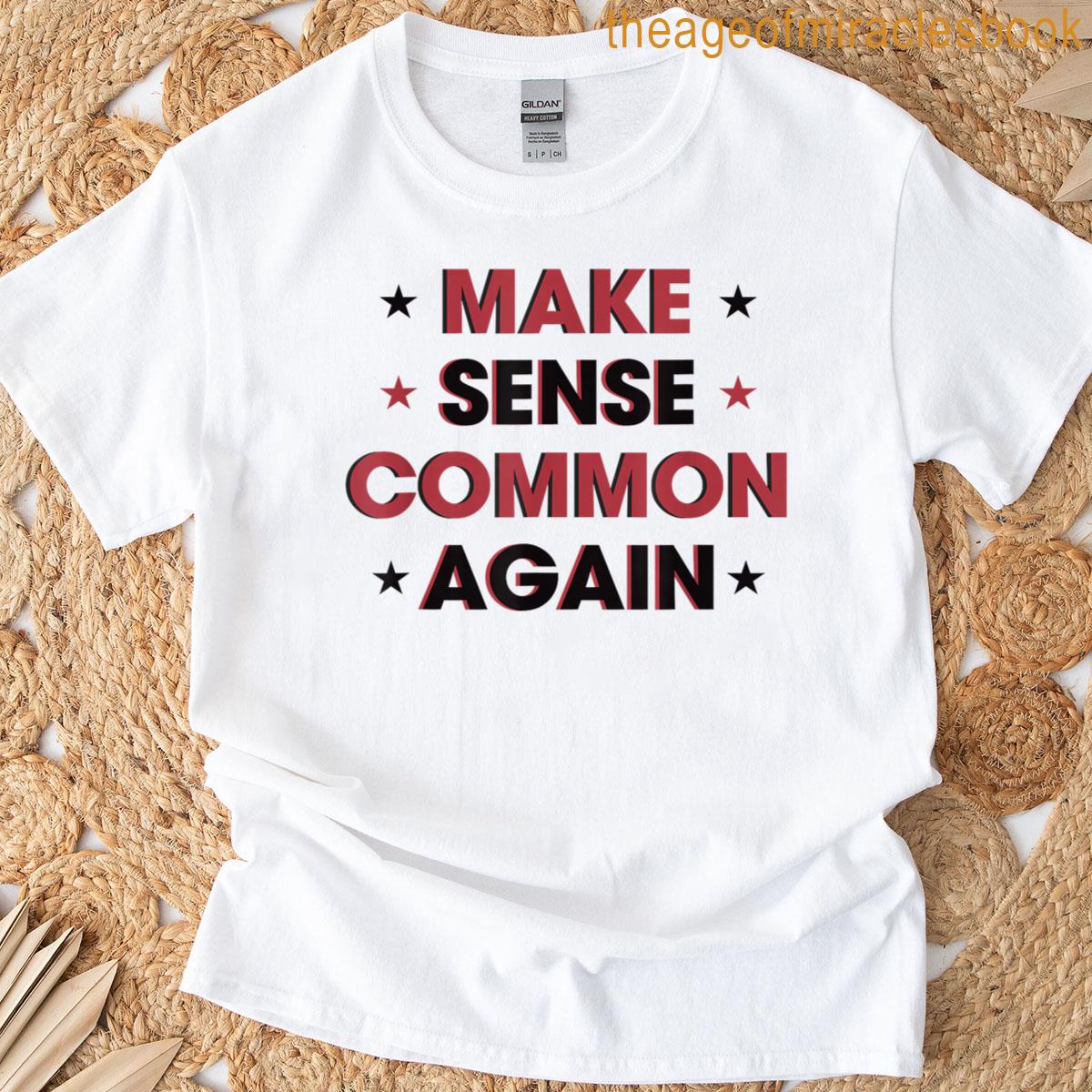 Make Sense Common Again Funny T-shirt