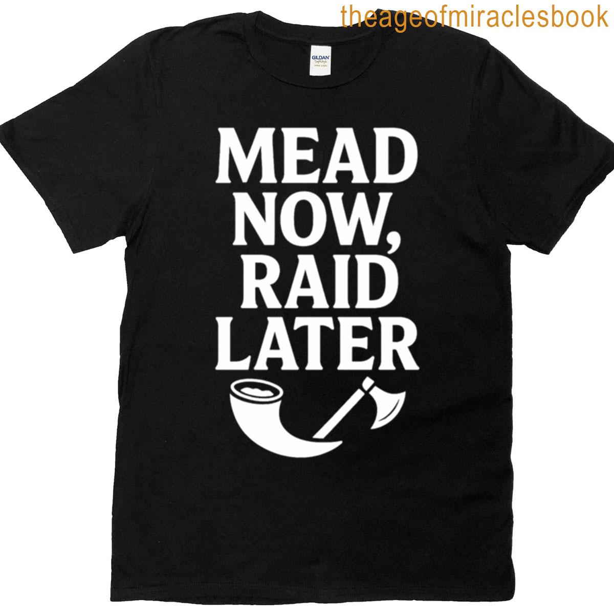 Mead Now Raid Later T-shirt
