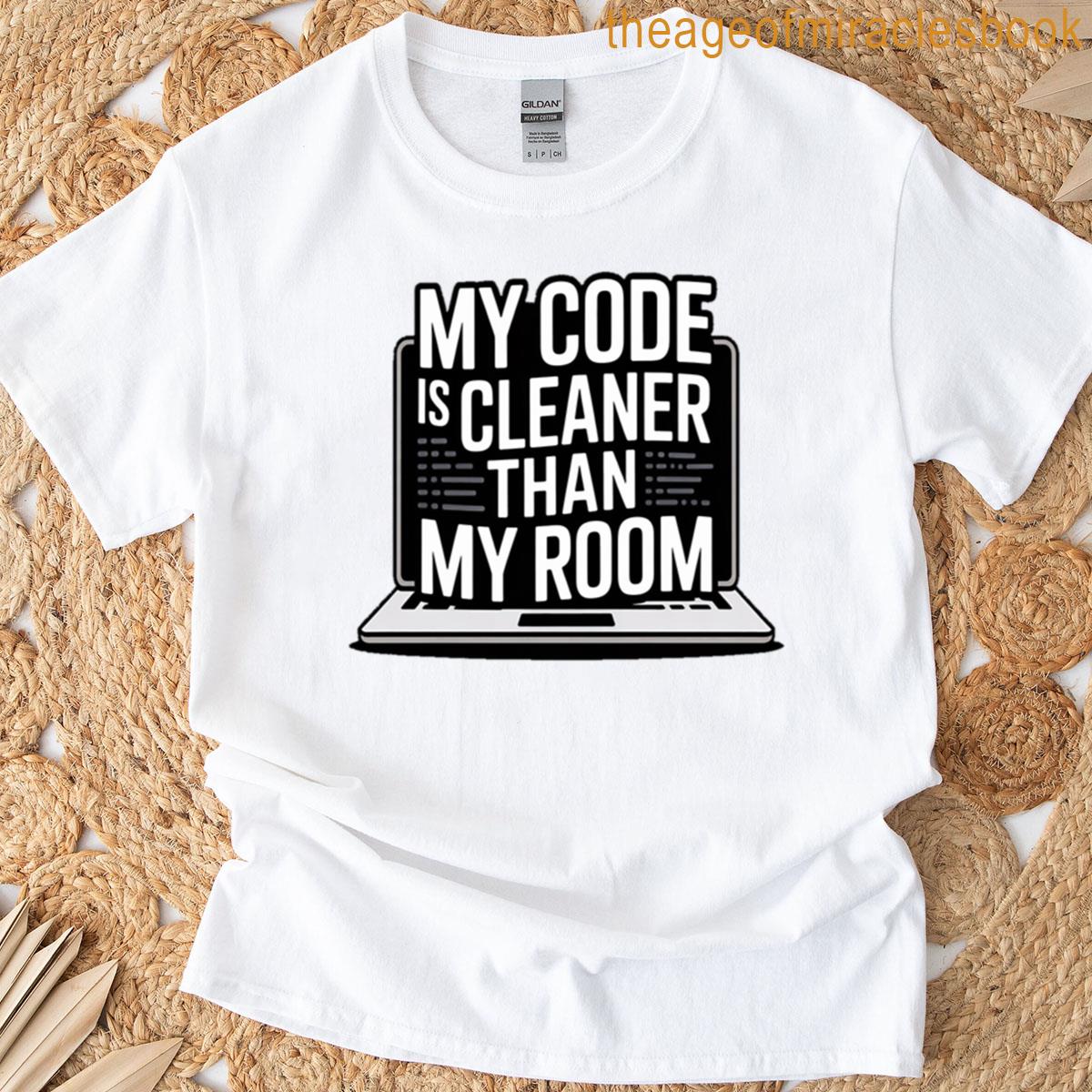 My Code Is Cleaner Than My Room Funny Programmer Coding Tee Geeky Software Engineer Gift T-shirt