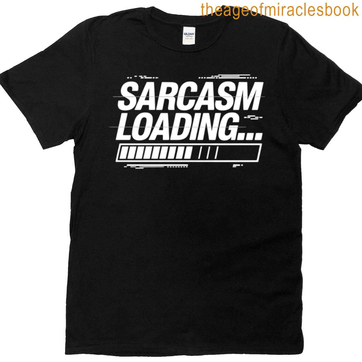 Sarcasm Loading T-shirt