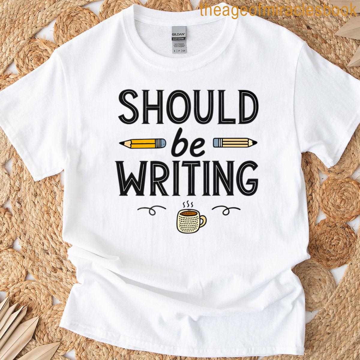 Should Be Writing Minimalist Academic Writing T-shirt