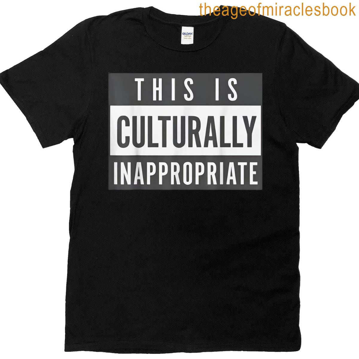 This Is Culturally Inappropriate T-shirt