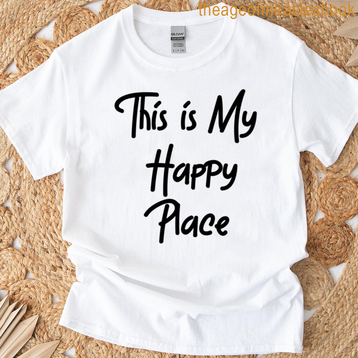 This Is My Happy Place Phrase T-shirt