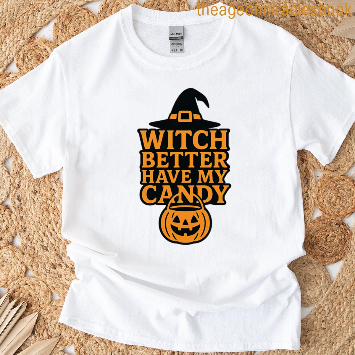 Witch Better Have My Candy T-shirt