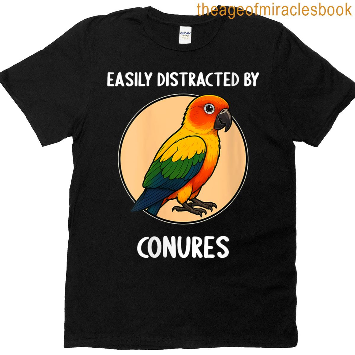 Womens Easily Distracted By Conures Conures Conure T-shirt