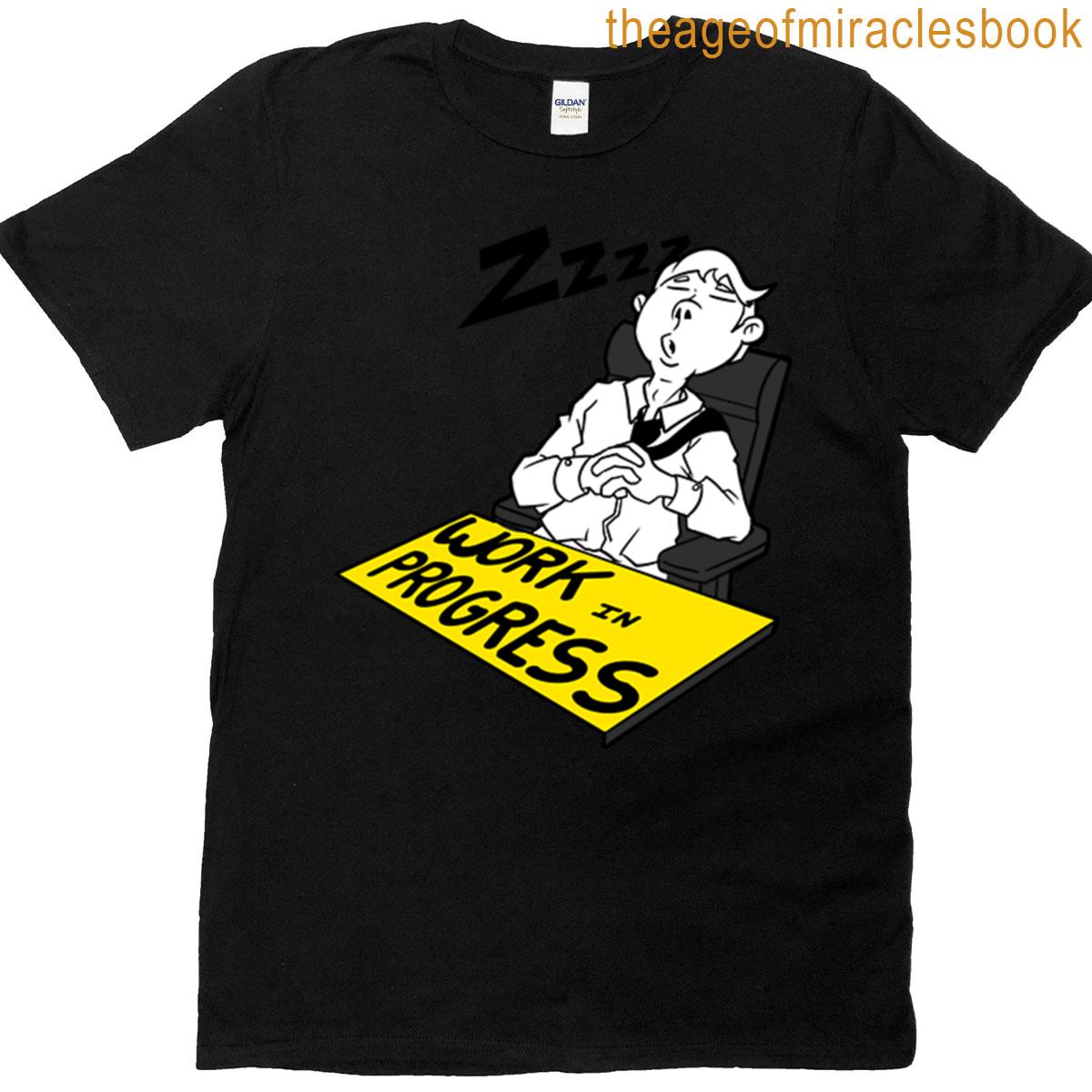 Work In Progress Nap At Work T-shirt