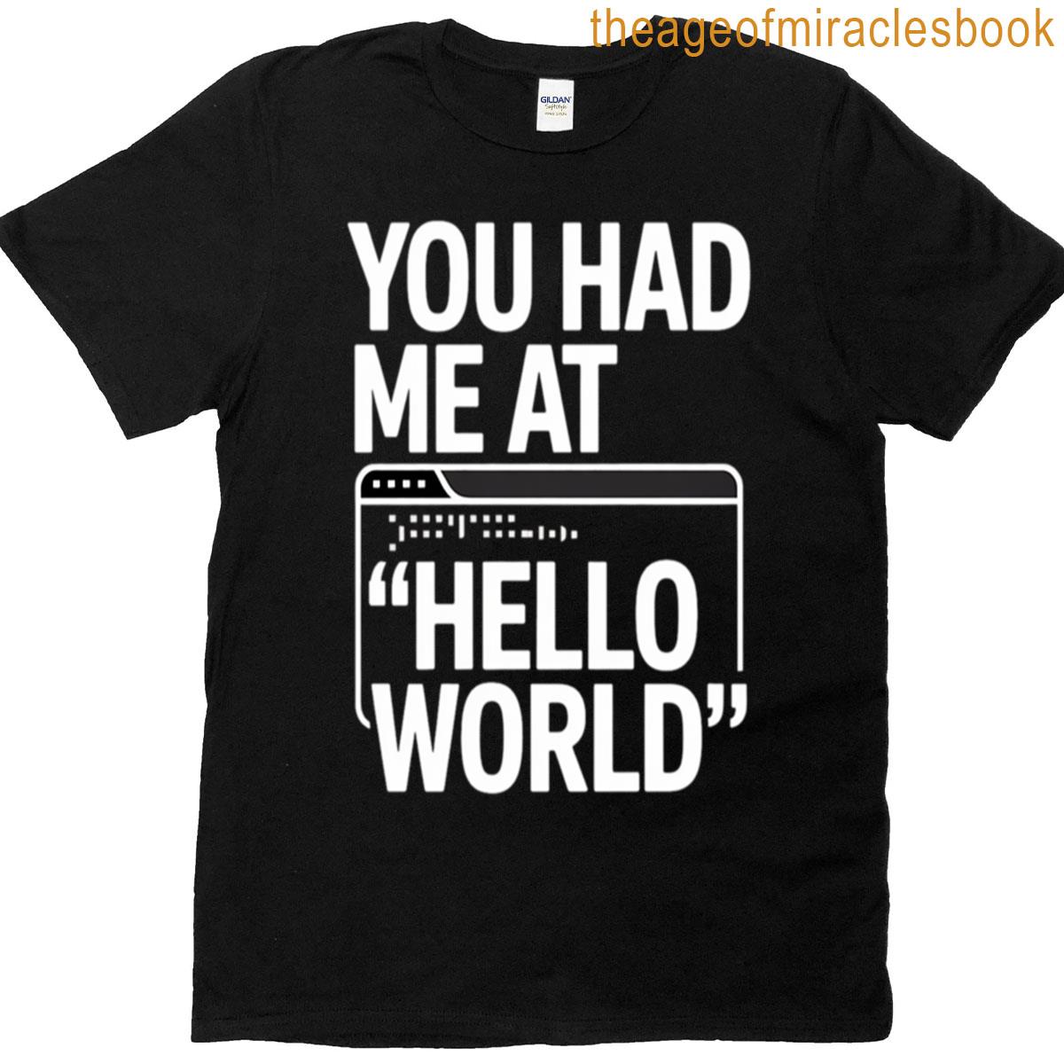 You Had Me At Hello World Software Engineer Developer Geek Gift T-shirt