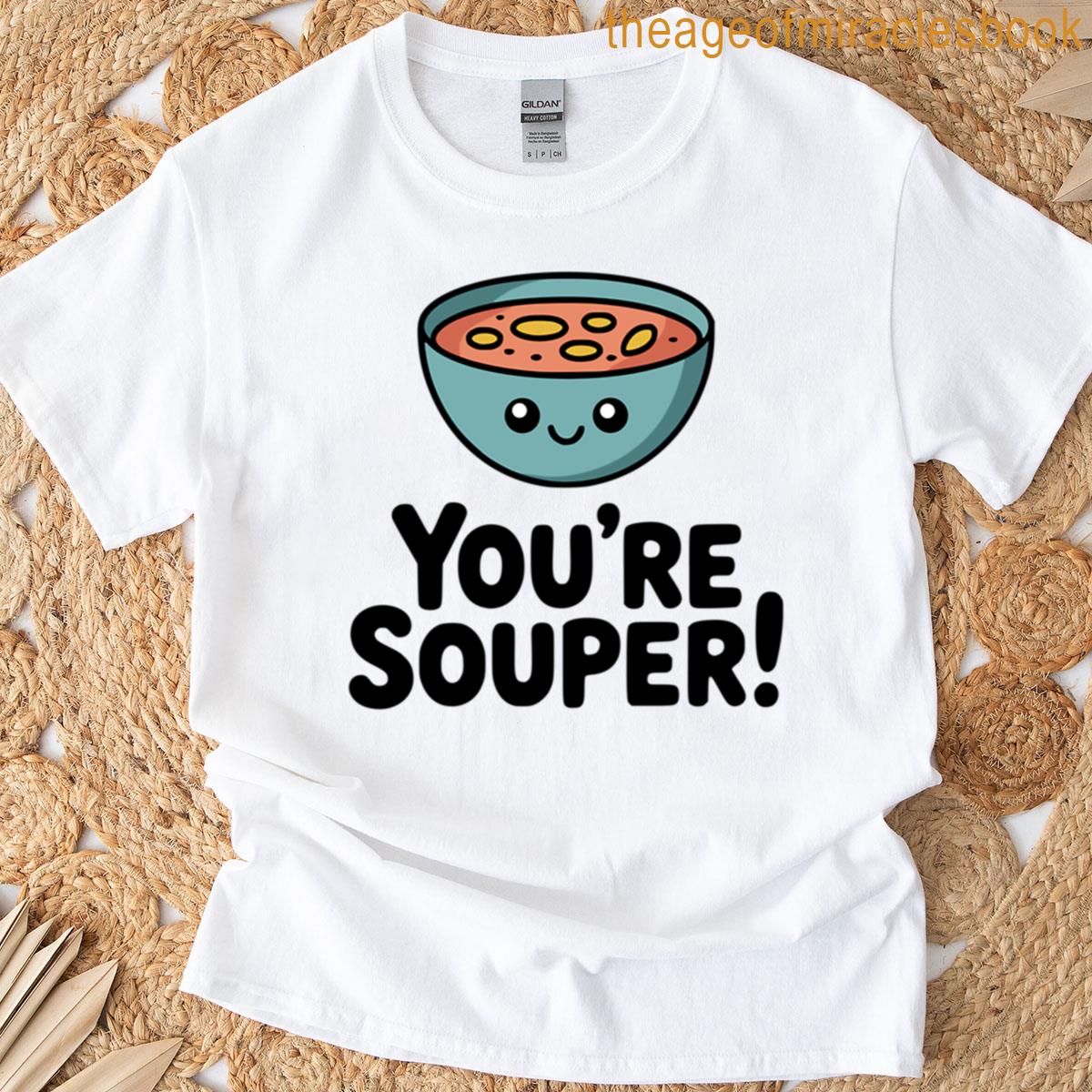Youre Souper Cute Soup Pun T-shirt