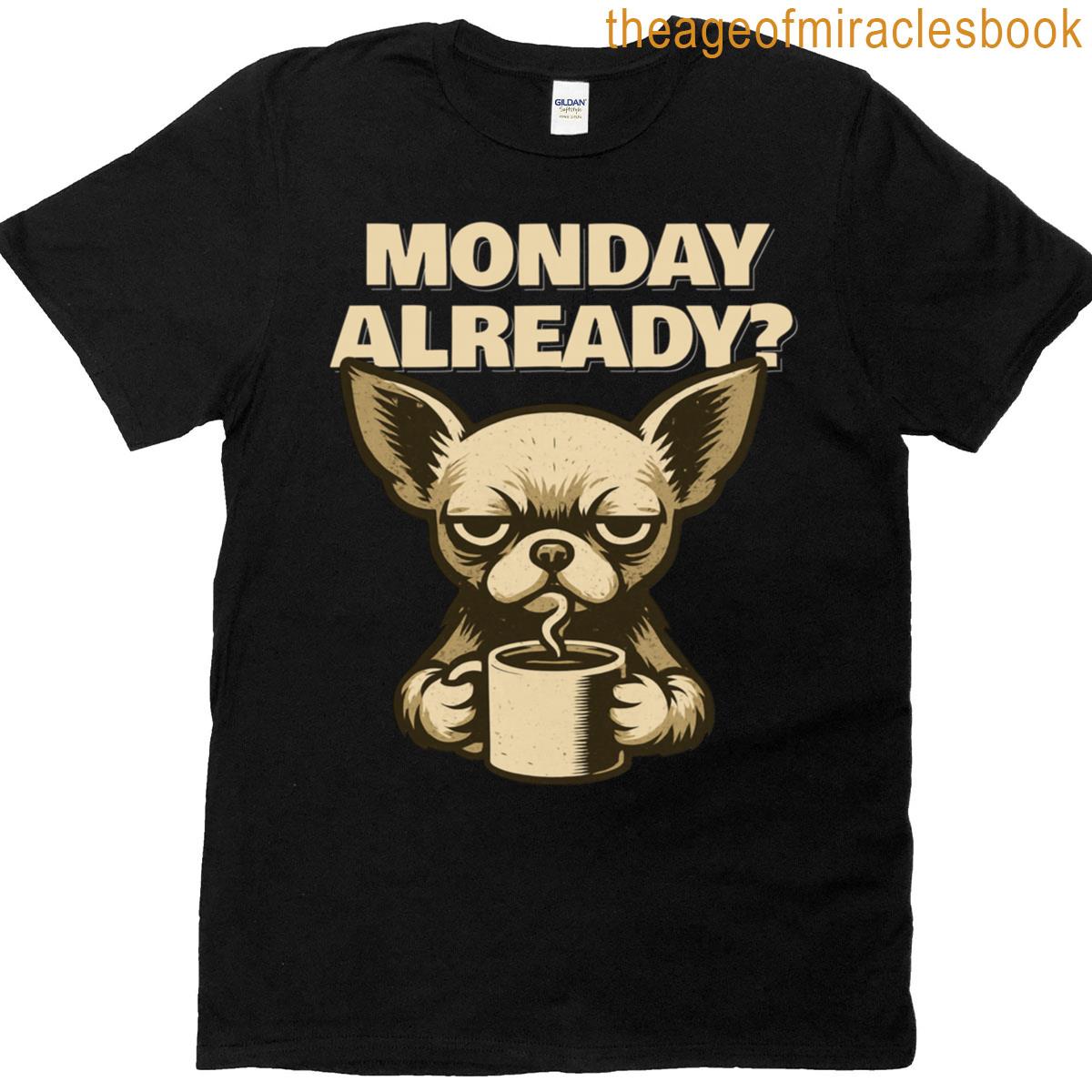 Chihuahua Monday Already Fun T-shirt