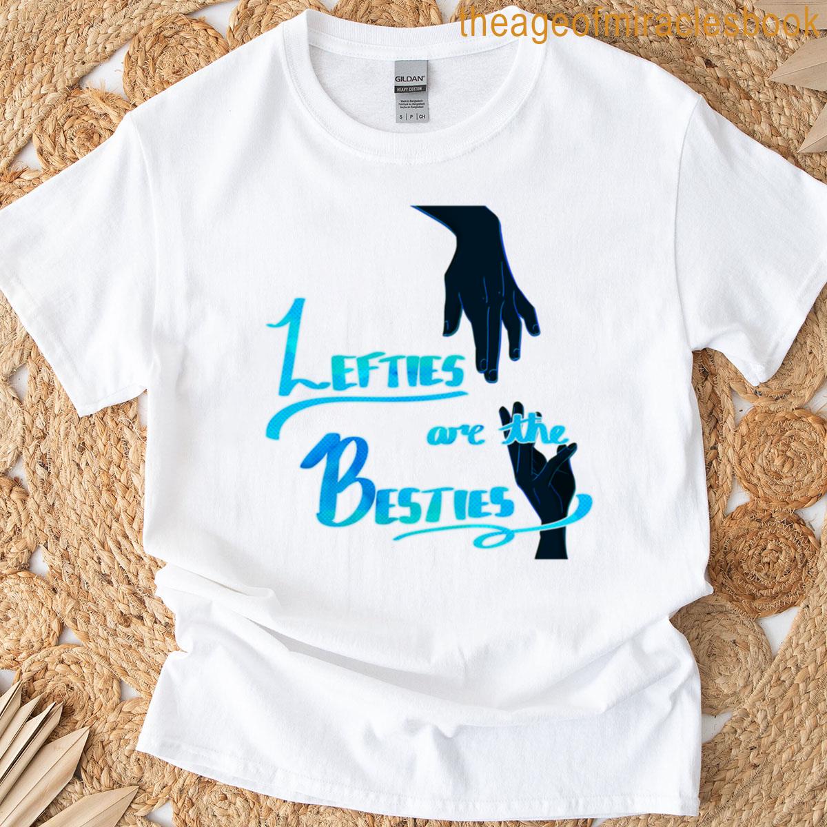 Lefties Are The Besties T-shirt