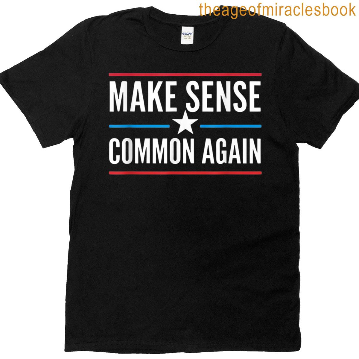 Make Sense Common Again Funny T-shirt