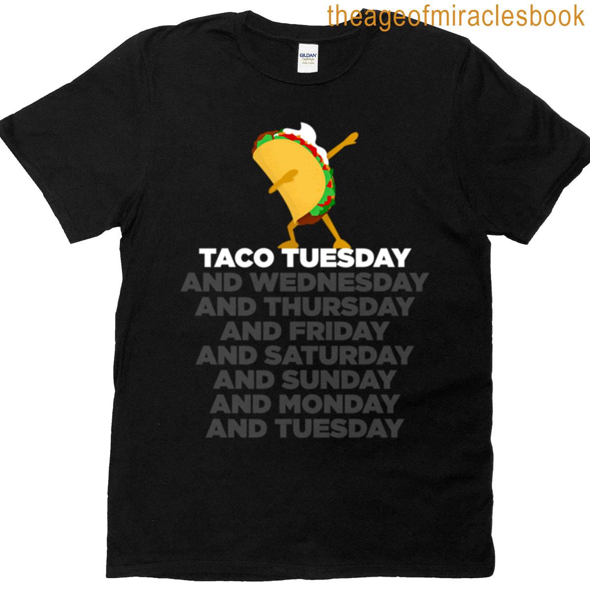Taco Tuesday And Every Day T-shirt