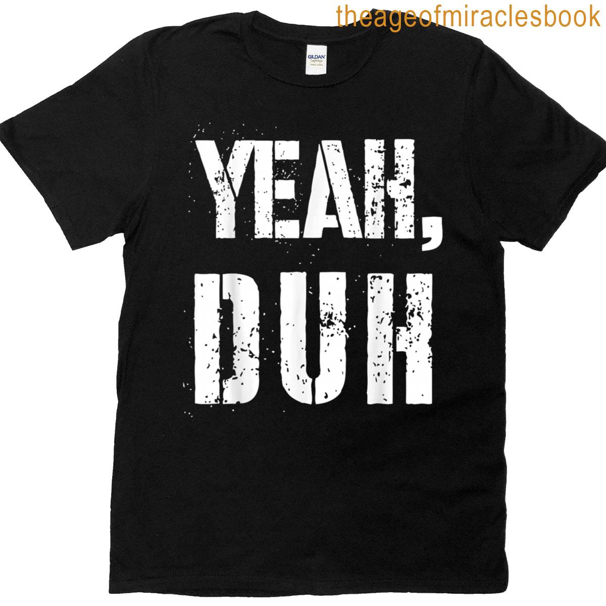 Yeah Duh T-shirt