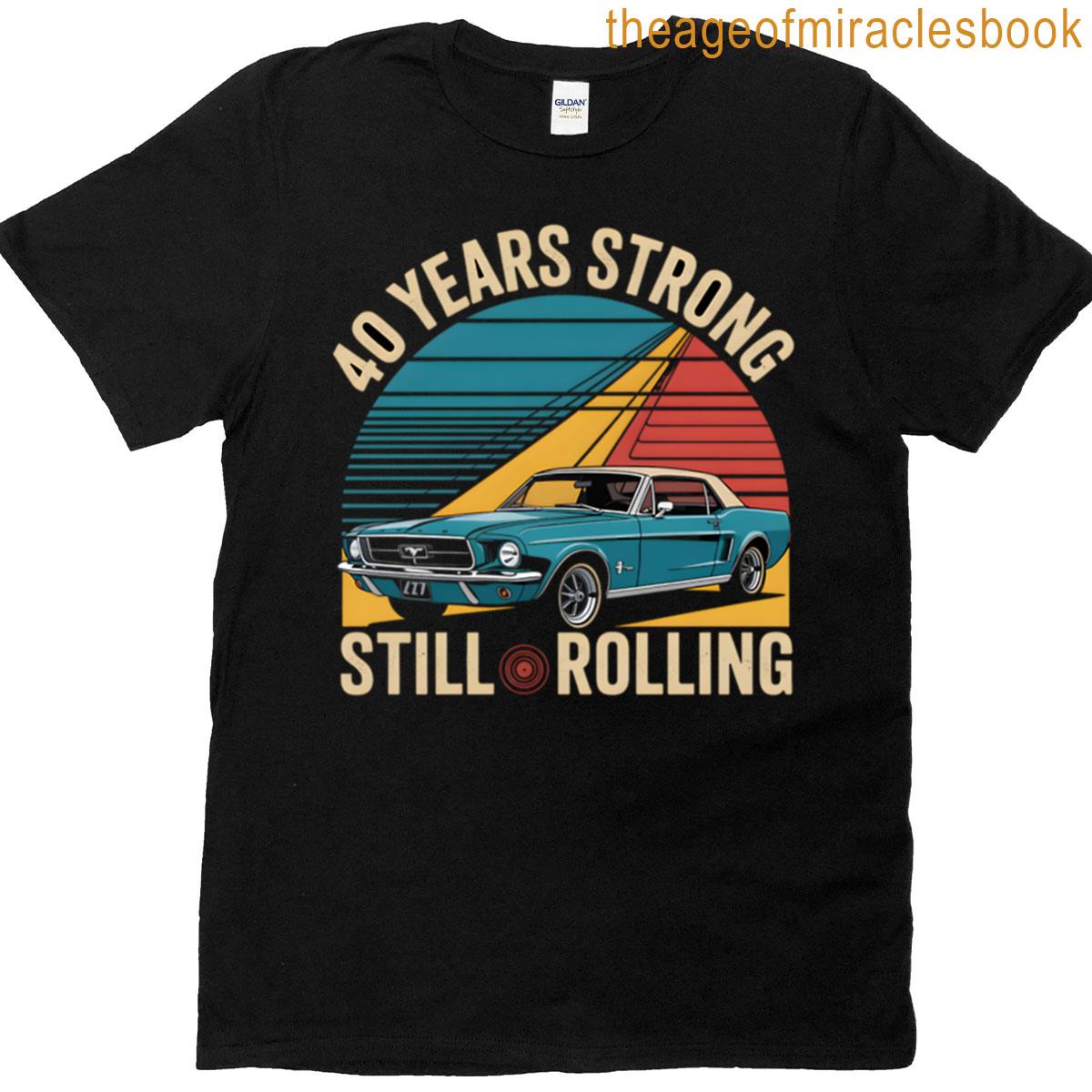 40 Years Strong Still Rolling Car T-shirt
