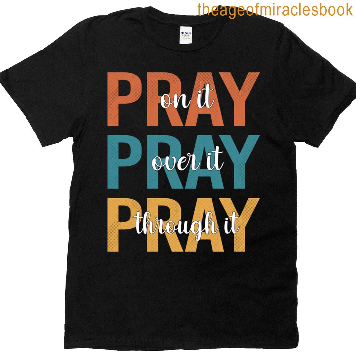 Christians Pray On Over Through It Prayer T-shirt