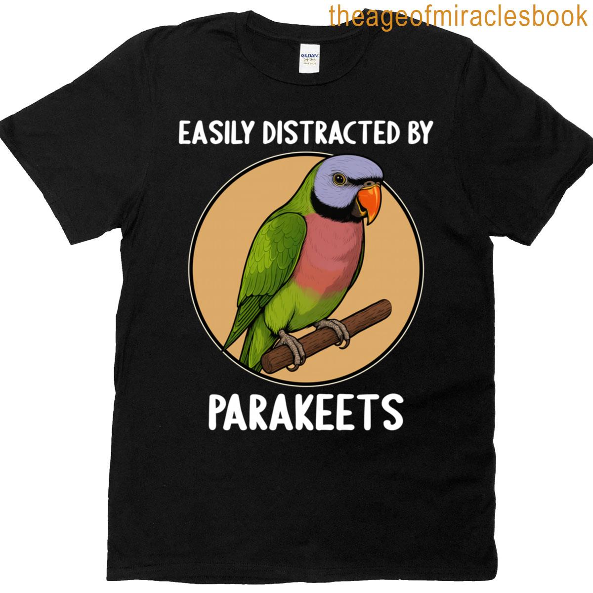 Easily Distracted By Parakeets Parakeet T-shirt