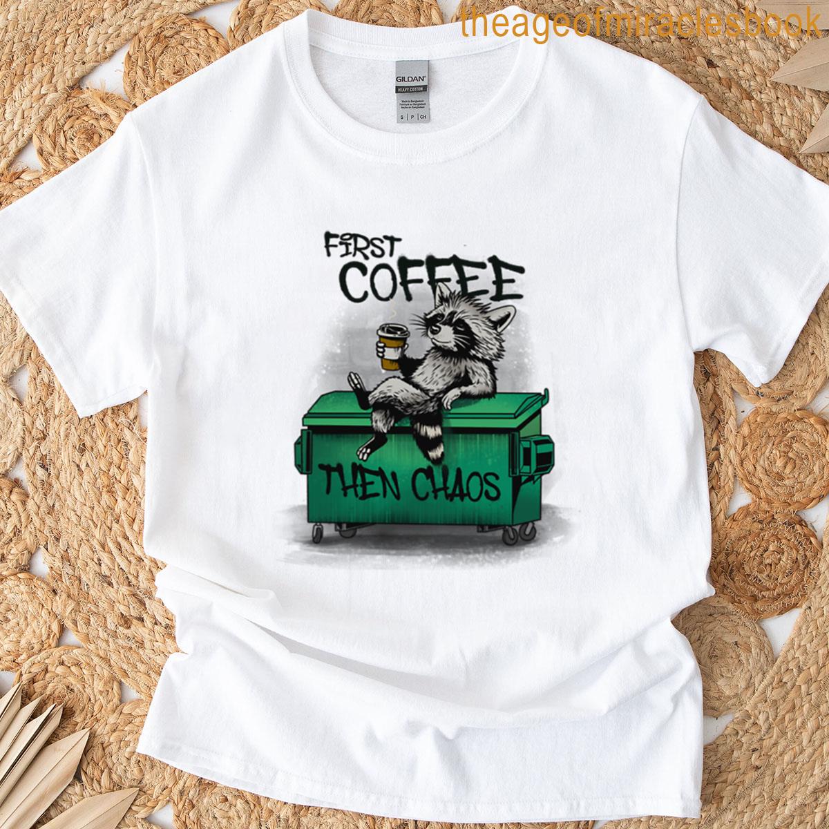 First Coffee Then Chaos T-shirt