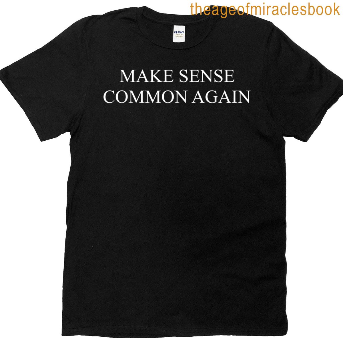 Make Sense Common Again T-shirt