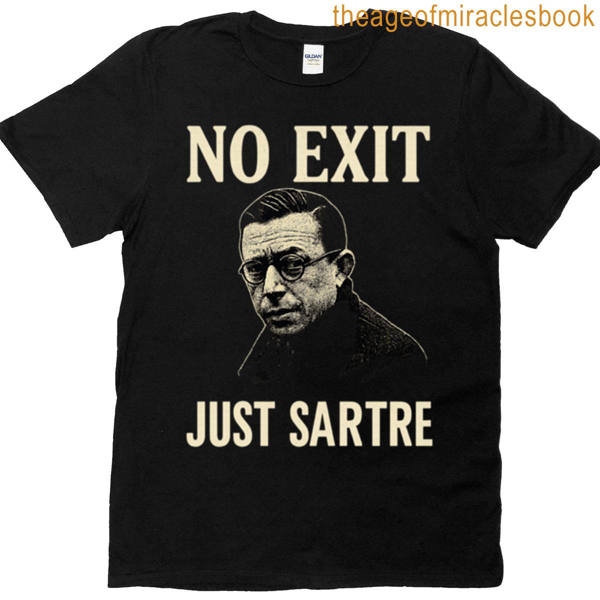No Exit Just Sartre Existentialism Design T-shirt