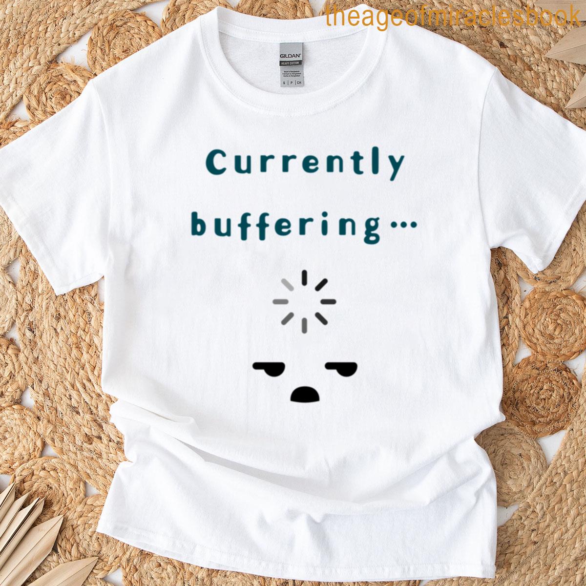 Currently Buffering Funny Tired Face Progress Design T-shirt