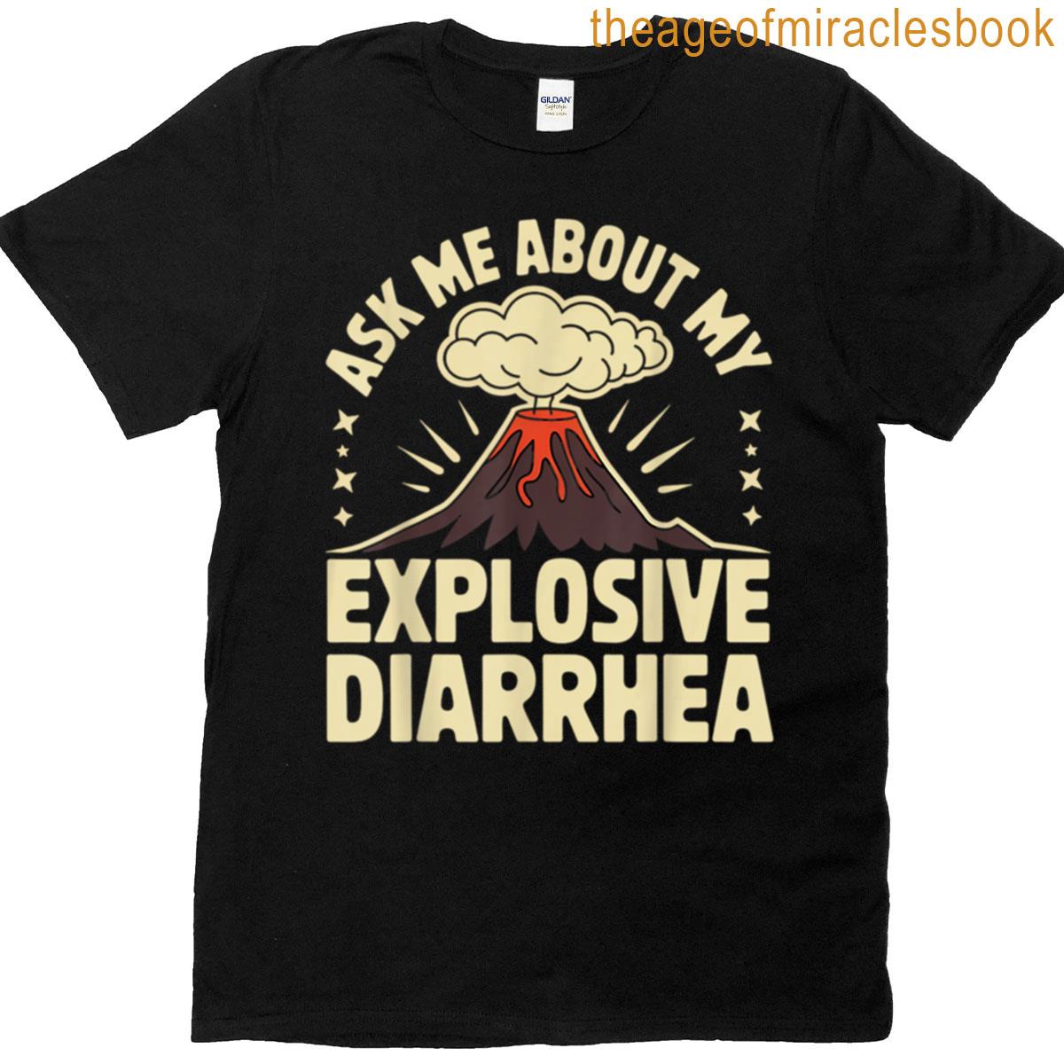 Digestive Volcano Ask Me About My Explosive Diarrhea T-shirt