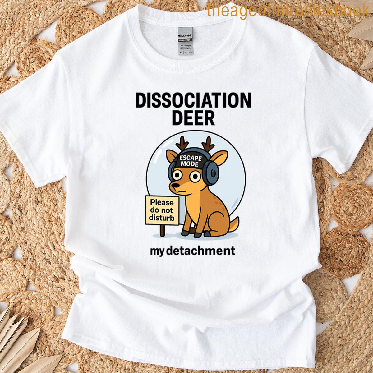 Dissociation Deer Emotional Support Bubble Mode T-shirt