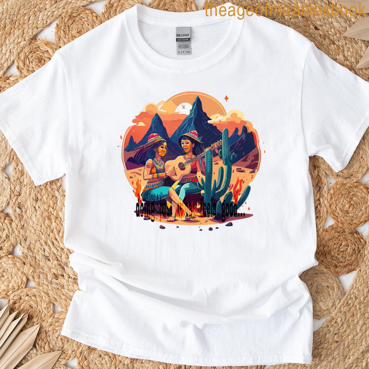Doing Just What Feels Good T-shirt