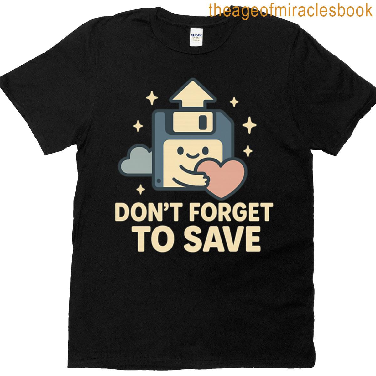 Dont Forget To Save T-shirt