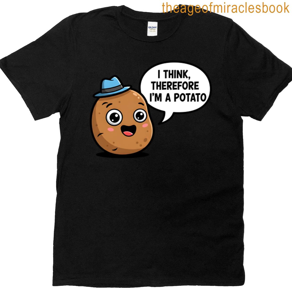 I Think Therefore Im A Potato T-shirt