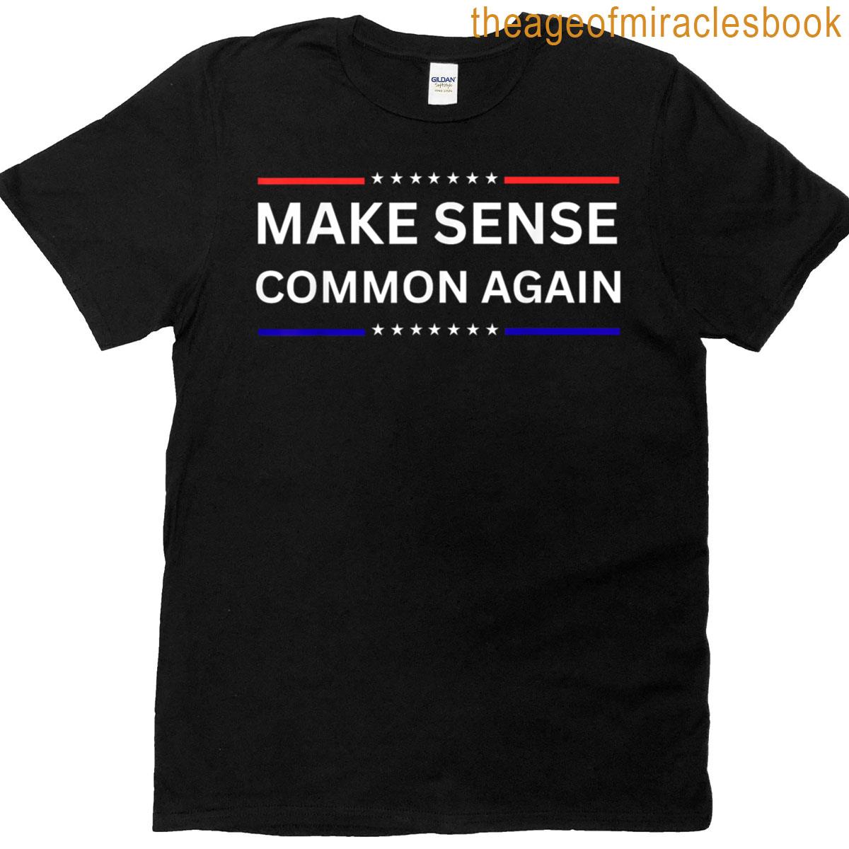 Make Sense Common Again T-shirt
