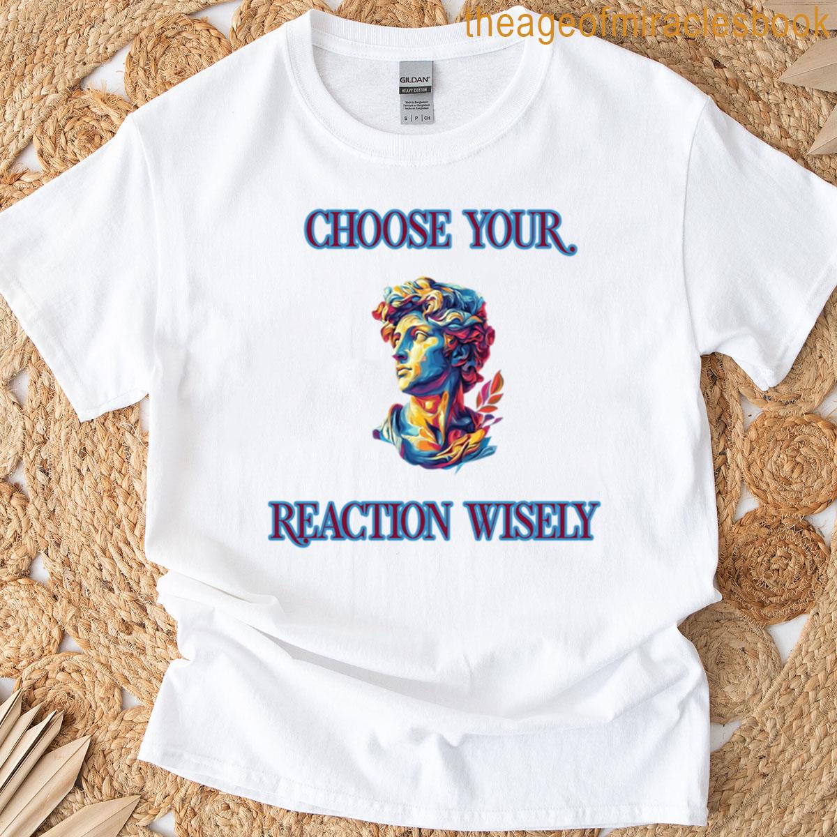 Mindful Response Choose Your Reaction Wisely T-shirt